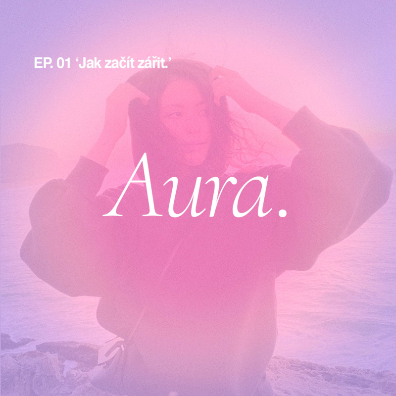 Obrázek epizody Aura. — EP01 'Jak začít zářit.'