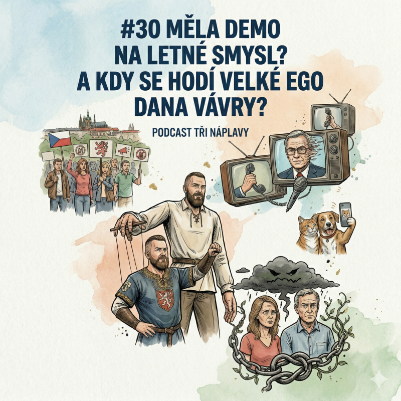 Obrázek epizody #30 Měla demo na Letné smysl? A kdy se hodí velké ego Dana Vávry?