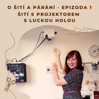 Obrázek epizody Epizoda 1 - Šití s projektorem s Luckou Holou