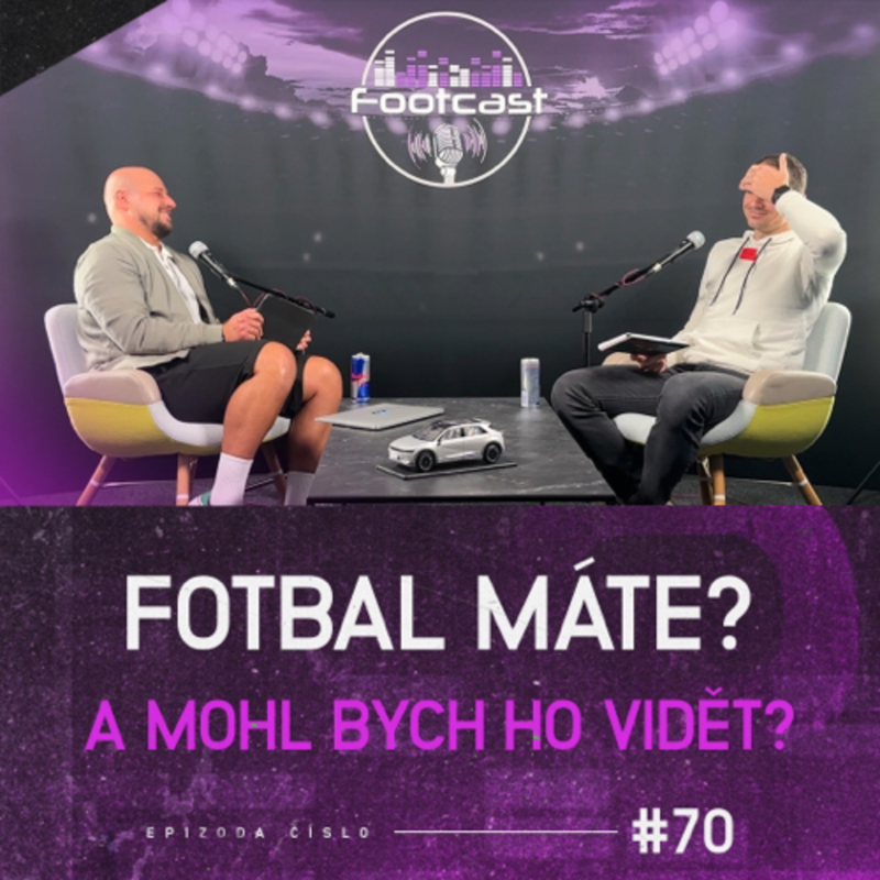 Obrázek epizody FOOTCAST #70 | Fotbal máte? A mohl bych ho vidět?