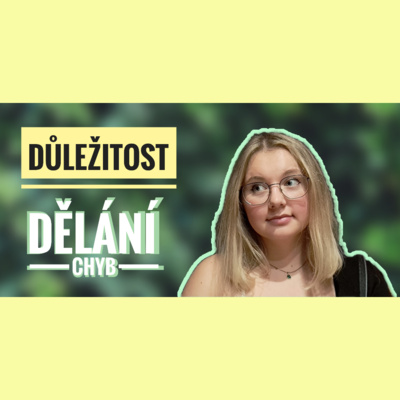 Obrázek epizody 10. TÝDEN - Důležitost dělání chyb