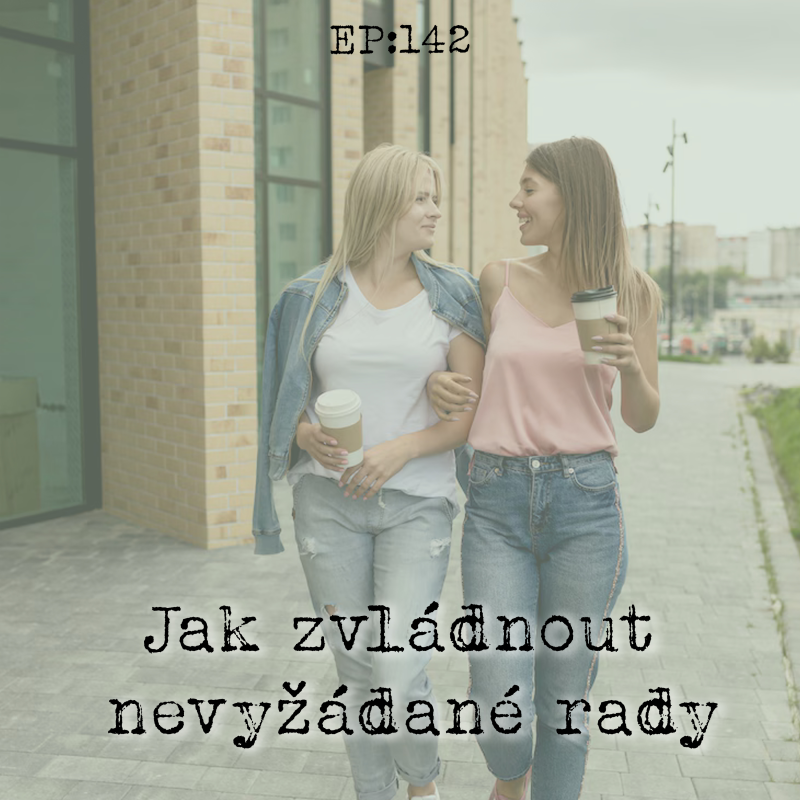 Obrázek epizody EP142: Jak zvládnout nevyžádané rady