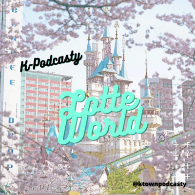 Obrázek epizody K-TOWN Podcast #9: Lotte World a jeho kouzla