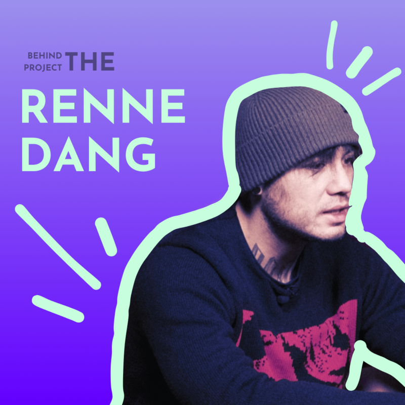Obrázek epizody BEHIND THE PROJECT: Renne Dang