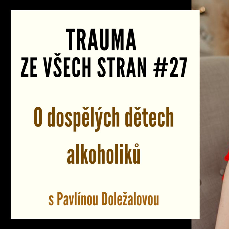 Obrázek epizody Trauma ze všech stran #27 - O dospělých dětech alkoholiků s Pavlínou Doležalovou