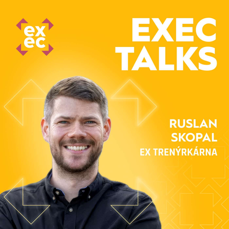 Obrázek epizody #55 exec talks: Ruslan Skopal (ex Trenýrkárna) – Anatomie úspěchu Trenýrkárny, exit v top formě a lekce, které si můžete rovnou odnést