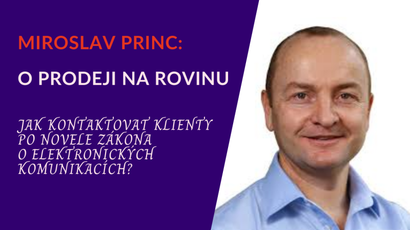 Obrázek epizody Miroslav Princ: O prodeji na rovinu – Jak kontaktovat klienty po novele zákona o elektronických komunikacích
