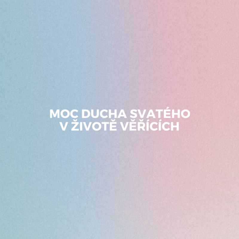 Obrázek epizody MOC DUCHA SVATÉHO V ŽIVOTĚ VĚŘÍCÍCH