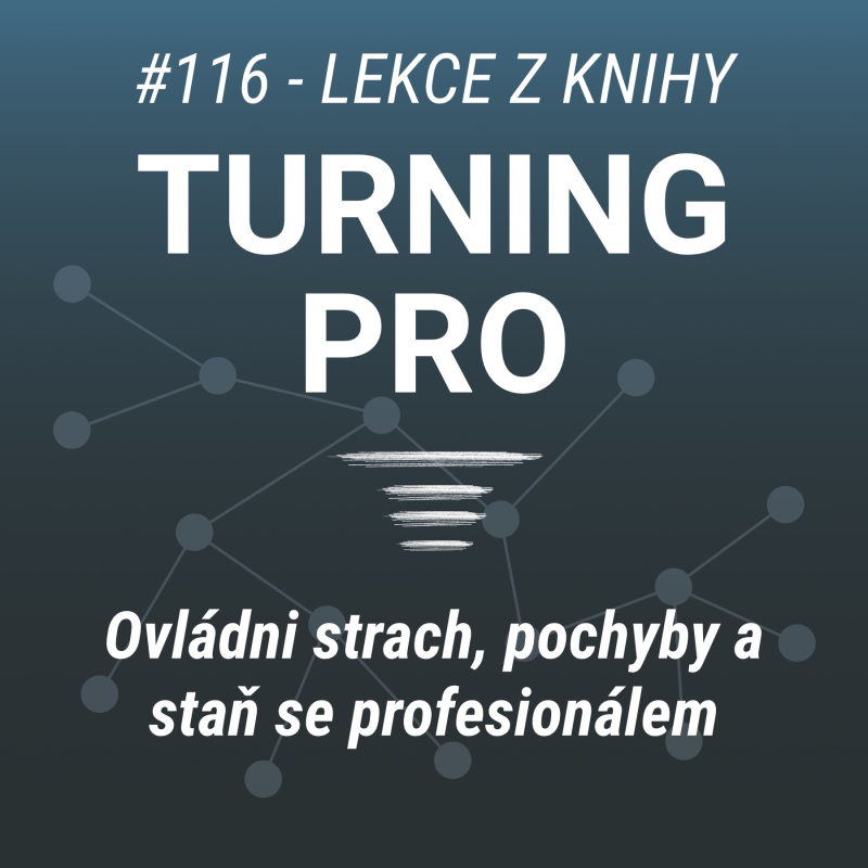 Obrázek epizody Ovládni strach a pochyby | Profesionál a tvorba - Turning pro #116