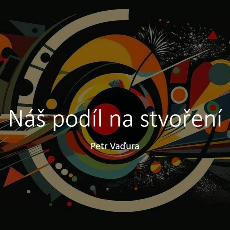 Obrázek epizody Náš podíl na stvoření - Petr Vaďura