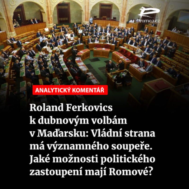 Obrázek epizody Roland Ferkovics k dubnovým volbám v Maďarsku: Vládní strana má významného soupeře. Jaké možnosti politického zastoupení mají Romové?