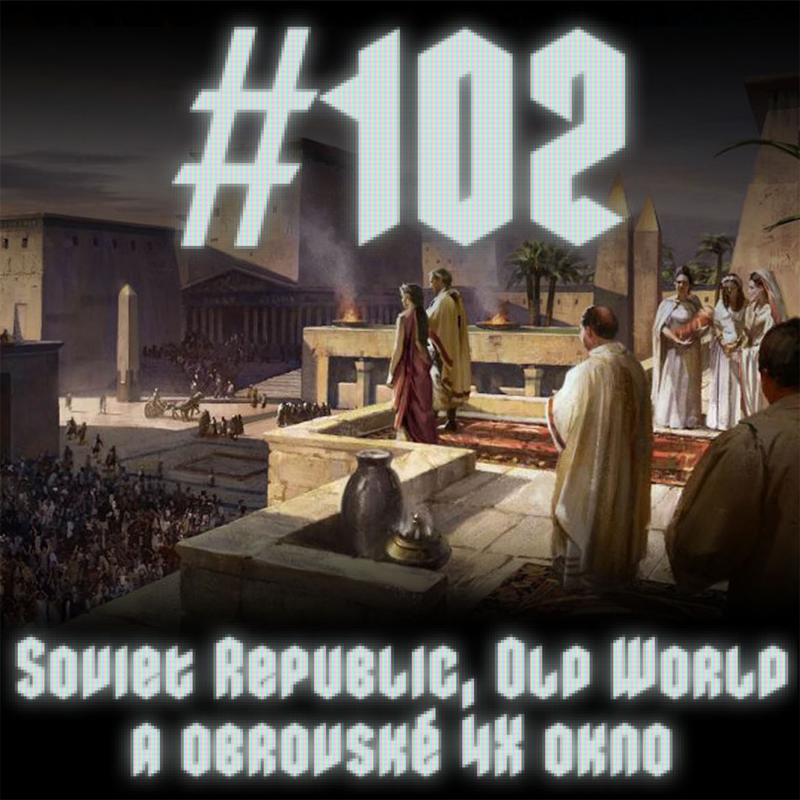 Obrázek epizody #102 - Soviet Republic, Old World a obrovské 4X okno