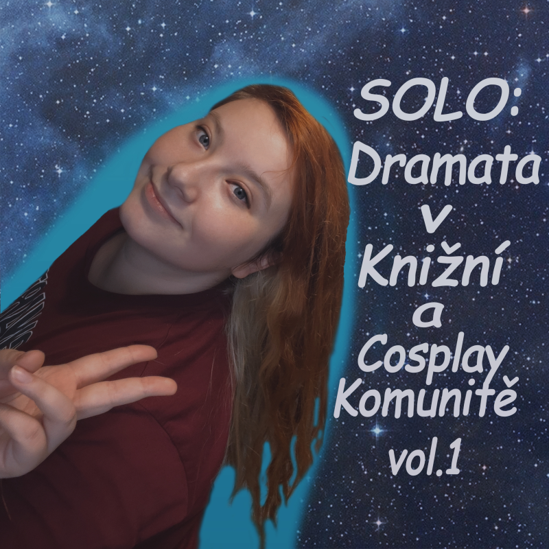 Obrázek epizody SOLO: Dramata v knížní a cosplay komunitě