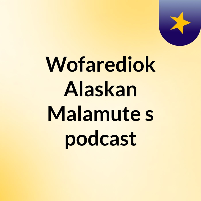 Obrázek epizody Episode 6 - Wofarediok Alaskan Malamute's podcast
