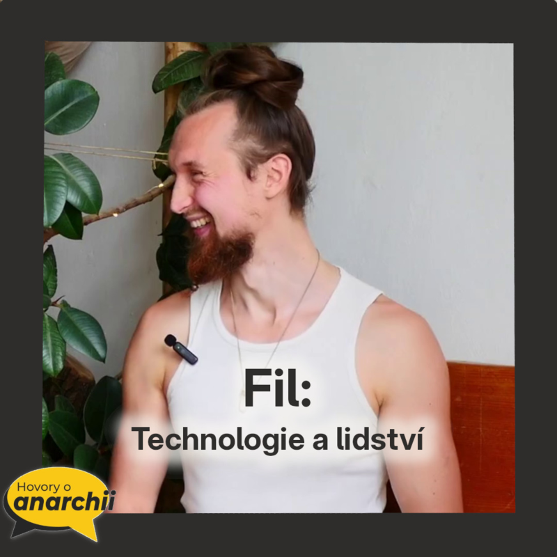 Obrázek epizody Fil: Technologie a lidství 💛 HOVORY O ANARCHII 41 💛