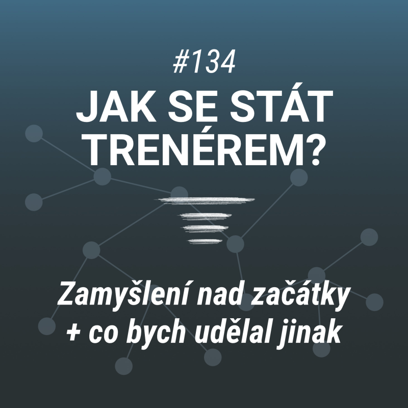 Obrázek epizody Jak začít s trénérskou prací | Co bych udělal jinak? #134
