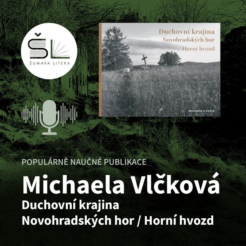 Obrázek epizody „Duchovní krajina Novohradských hor / Horní Hvozd“ – Michaela Vlčková