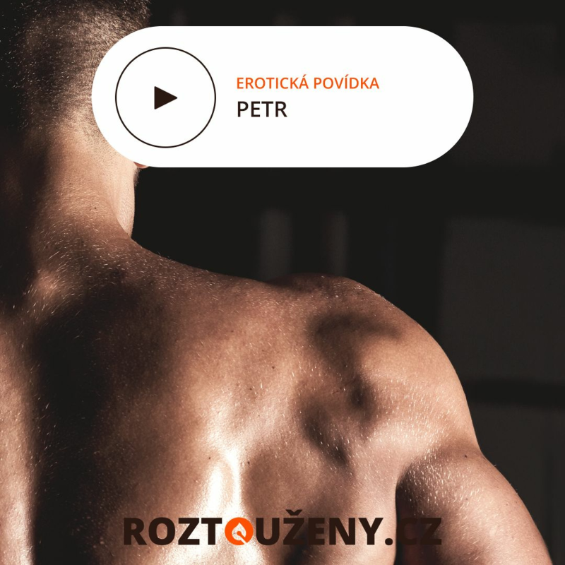 Obrázek epizody Erotická povídka: Petr | Roztouženy.cz