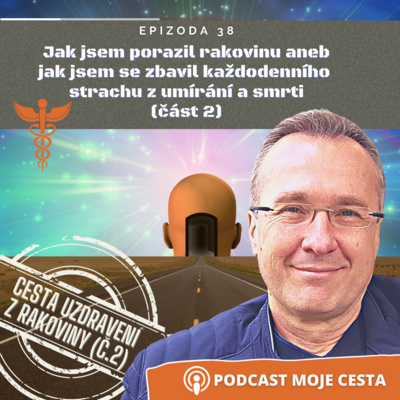 Obrázek epizody Epizoda č.38 - Jak jsem porazil rakovinu aneb jak jsem se zbavil strachu z umírání a smrti (část 2)
