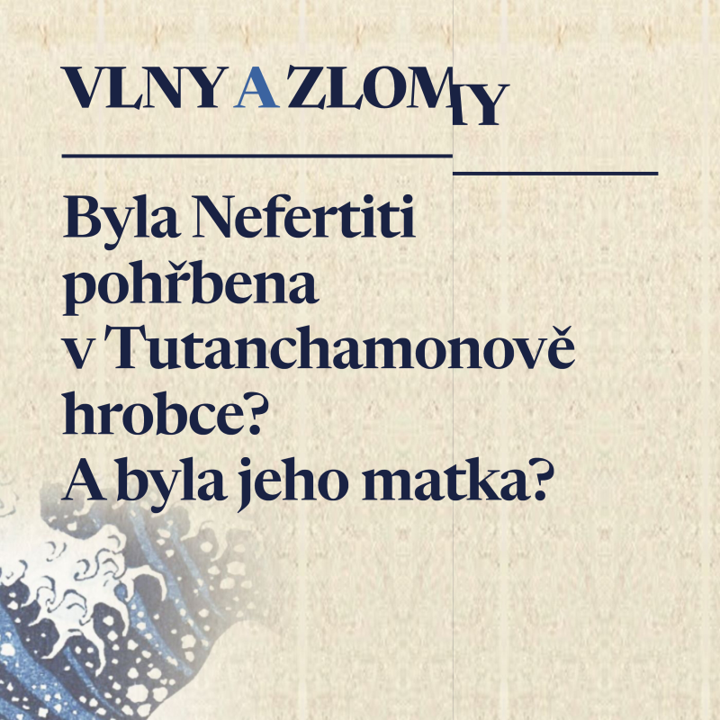 Obrázek epizody Nefertiti zmizela z dějin. Možná leží vedle Tutanchamona. A byla jeho matka?