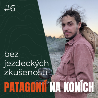 Obrázek epizody #6 Přes Patagonii na koních bez jezdeckých zkušeností - Jozef Kmeť