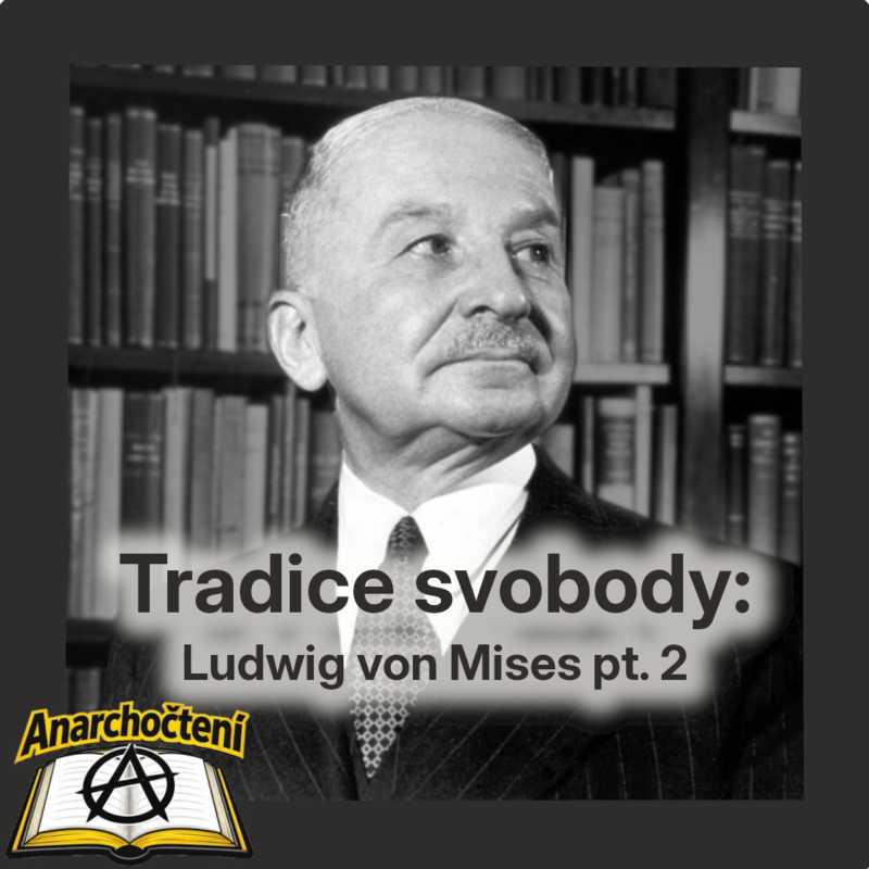 Obrázek epizody Tradice svobody: Ludwig von Mises pt. 2 💛 ANARCHOČTENÍ 07 💛