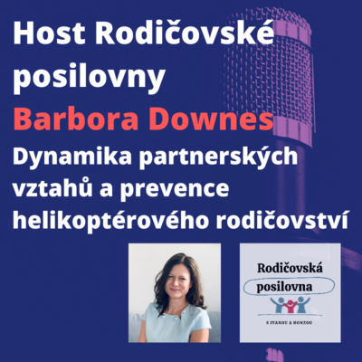 Obrázek epizody 14 - O dynamice partnerských vztahů a prevenci helikoptérového rodičovství - Barbora Downes - Host Rodičovské posilovny - 2. díl