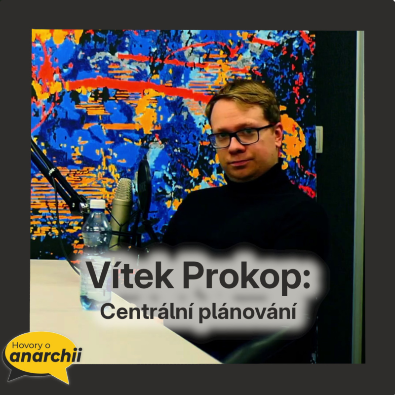 Obrázek epizody Vítek Prokop: Centrální plánování 💛 HOVORY O ANARCHII 37 💛