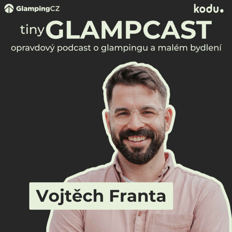 Obrázek epizody 🏡 Smysluplné bydlení v krajině: Architekt Vojtěch Franta o budoucnosti glampingu a malého bydlení | tinyGLAMPCAST ep. 21
