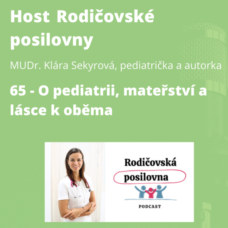 Obrázek epizody 65 - O pediatrii, mateřství a lásce k oběma - MUDr. Klára Sekyrová - Host rodičovské posilovny