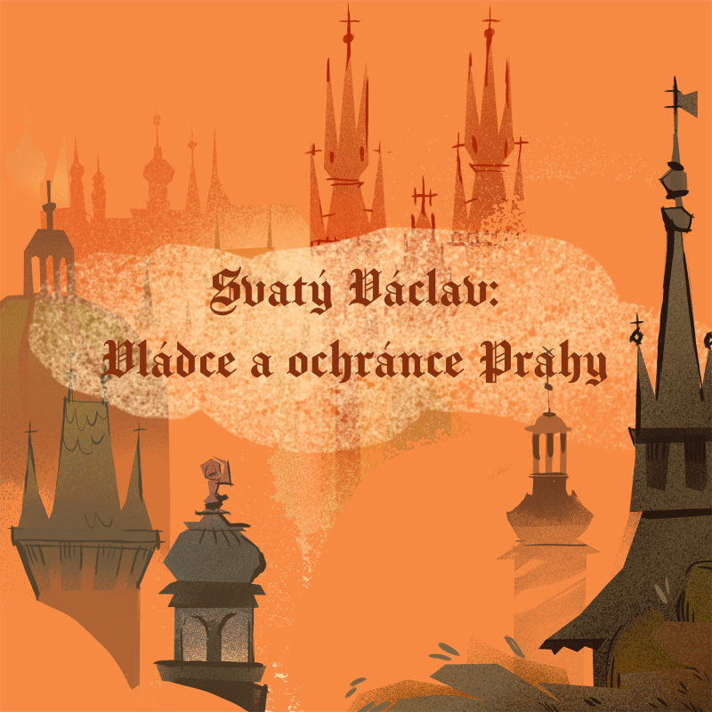 Obrázek epizody Stověžatá vypráví: Svatý Václav - vládce a ochránce Prahy