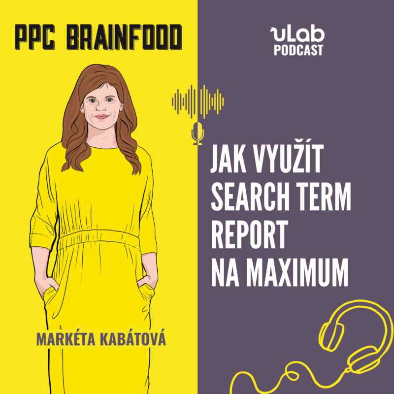 Obrázek epizody PPC Brainfood: Jak využít search term report na maximum | uLab podcast