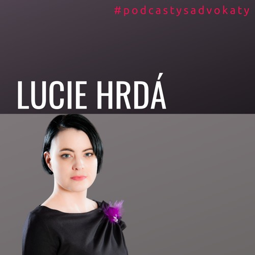 Obrázek epizody #podcastysadvokaty 04 - Lucie Hrdá, hrda.cz