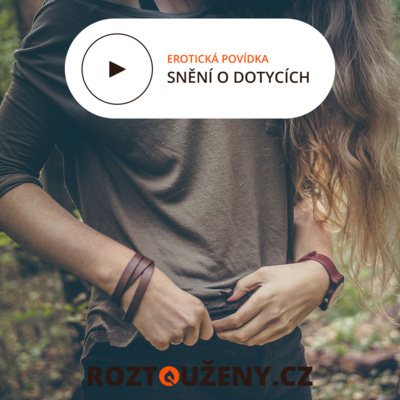 Obrázek epizody Erotická povídka: Snění o dotycích trailer | Roztouženy.cz Prémium