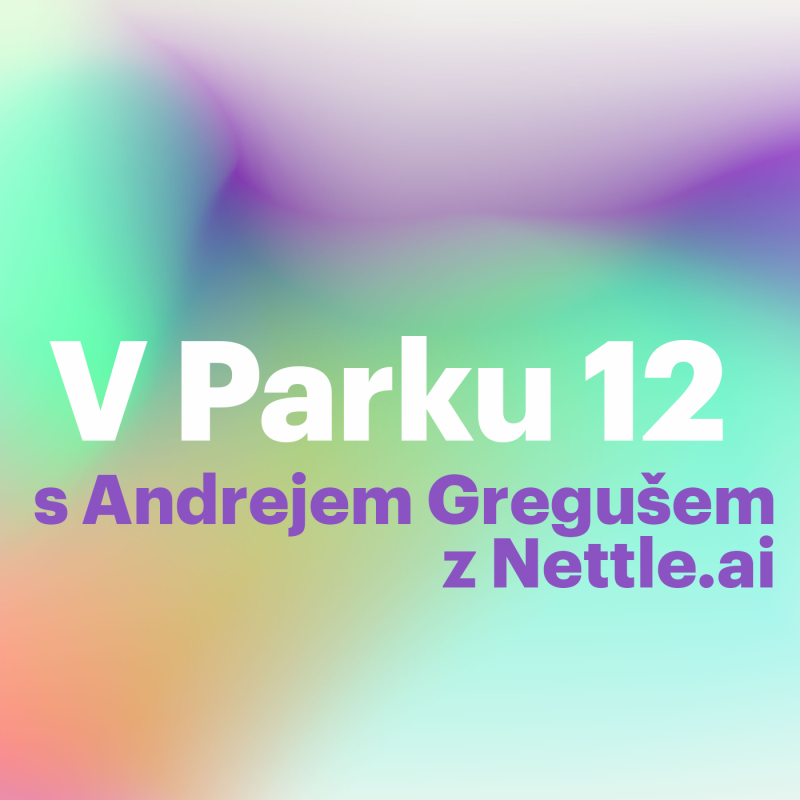 Obrázek epizody V Parku 12 s Andrejem Gregušem z Nettle.ai