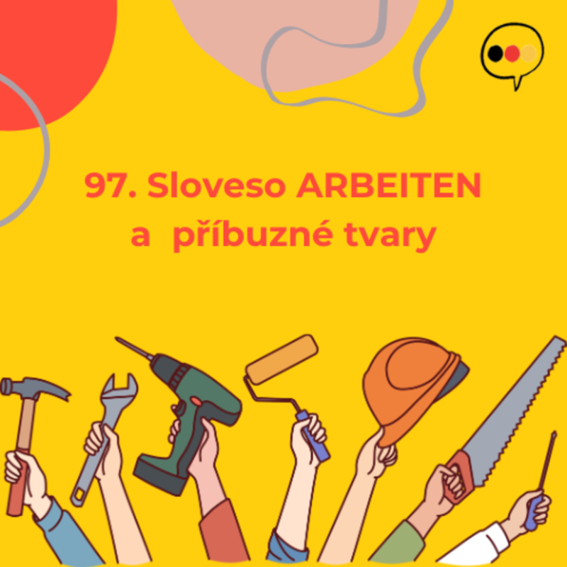 Obrázek epizody 97. Sloveso ARBEITEN a jeho příbuzné tvary