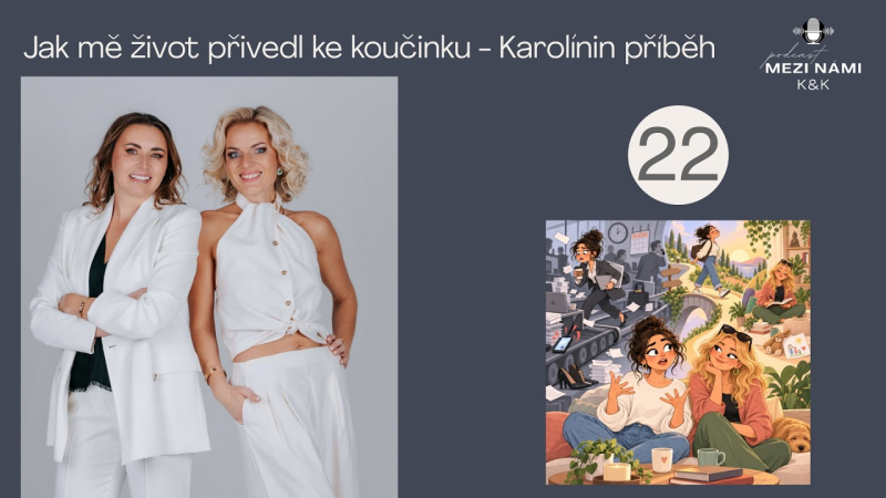 Obrázek epizody Mezi námi K&K (22)  - Jak mě život přivedl ke koučinku | Karolínin příběh