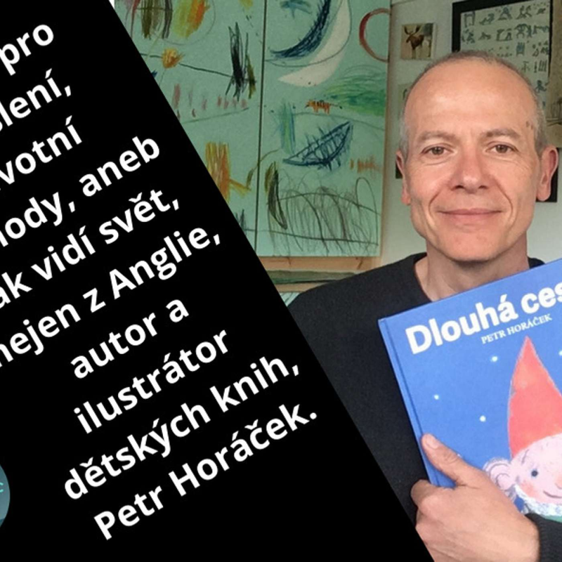 Obrázek epizody Vášeň pro kreslení, životní náhody, aneb jak vidí svět, nejen z Anglie, autor a ilustrátor dětských knih, Petr Horáček.#42