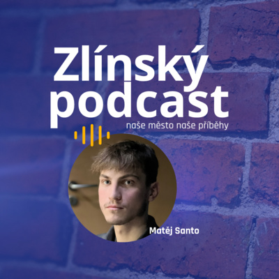 Obrázek epizody Zlínský podcast - Matěj Santo