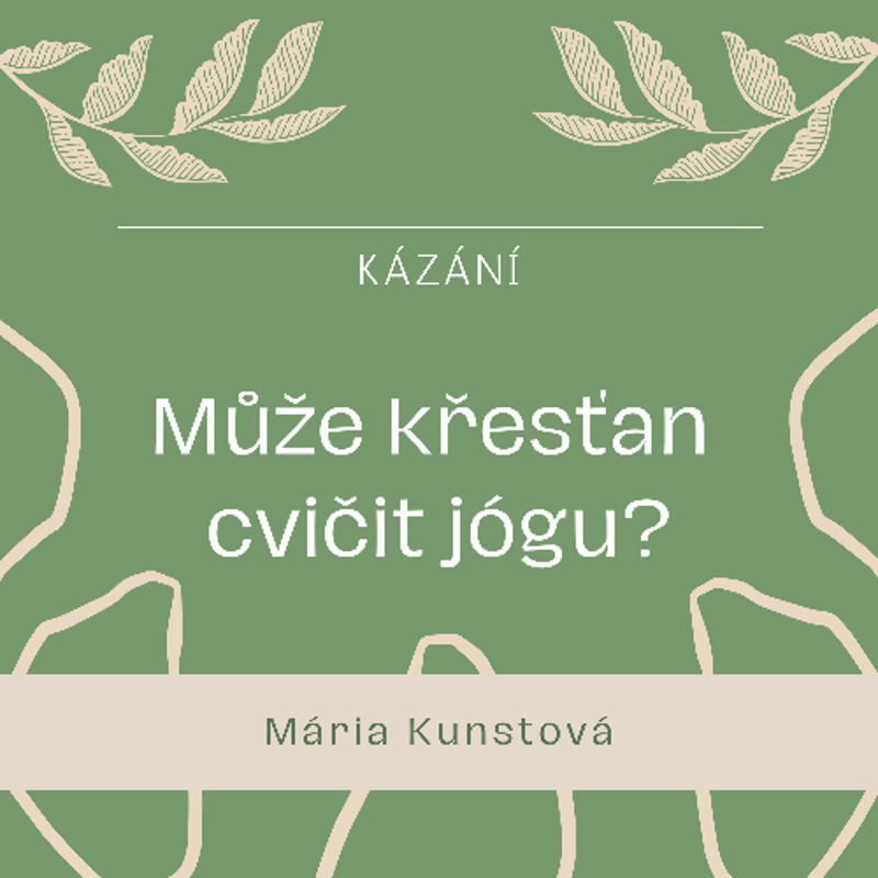 Obrázek epizody Může křesťan cvičit jógu? - Mária Kunstová