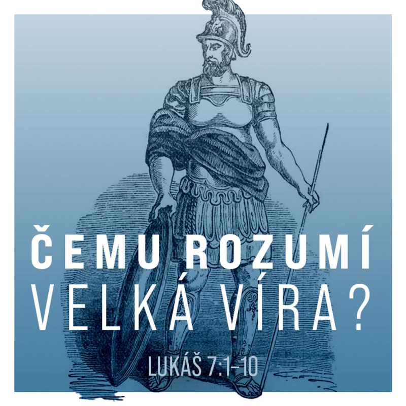 Obrázek epizody Čemu velká víra rozumí? - Lukáš 7:1-10