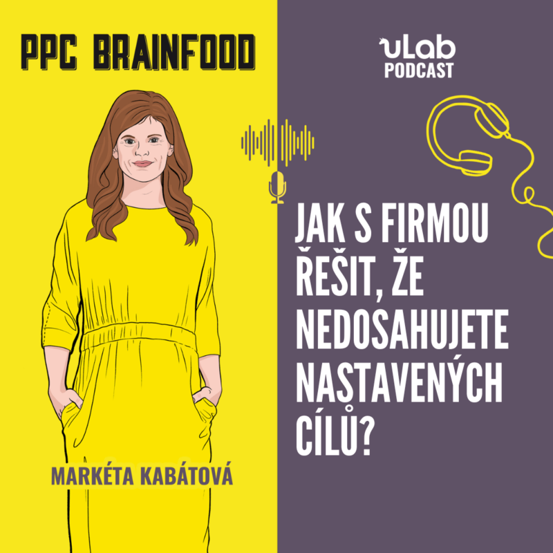 Obrázek epizody PPC Brainfood: Jak s firmou řešit, že nedosahujete cíle? | uLab podcast