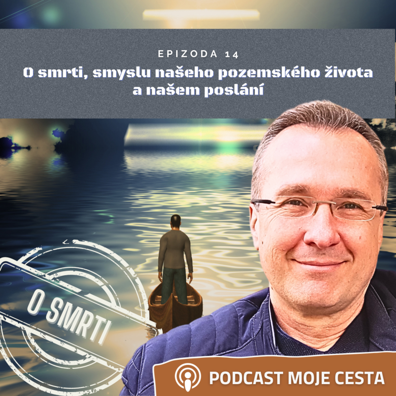 Obrázek epizody Epizoda č.14 - O smrti, smyslu našeho pozemského života a našem poslání