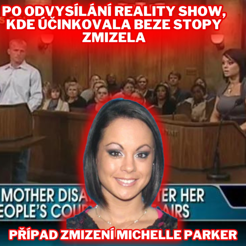 Obrázek epizody PO ODVYSÍLÁNÍ EPIZODY REALITY SHOW, VE KTERÉ ÚČINKOVALA, BEZE STOPY ZMIZELA - PŘÍPAD MICHELLE PARKER