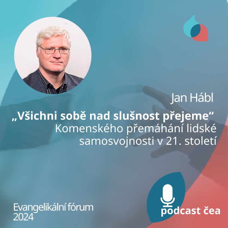 Obrázek epizody Jan Hábl: „Všichni sobě nad slušnost přejeme“ – Komenského přemáhání lidské samosvojnosti v 21. st.
