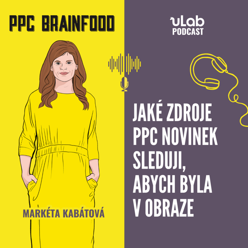Obrázek epizody PPC Brainfood: Jaké zdroje PPC novinek sleduji, abych byla v obraze | uLab podcast