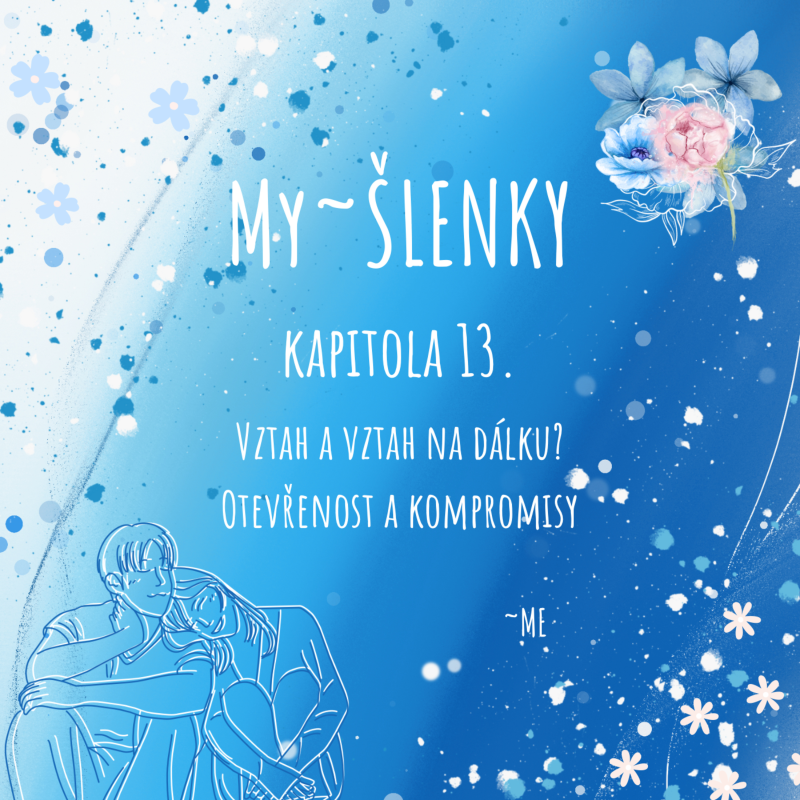 Obrázek epizody MY~ŠLENKY Kapitola 13. - Vztahy? Na dálku? Otevřenost a kompromisy?