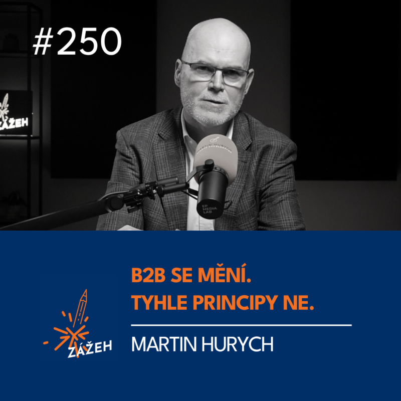 Obrázek epizody 250 | Martin Hurych | B2B se mění. Tyhle principy ne.