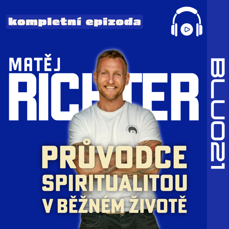 Obrázek epizody BLU021 Matěj Richter – Průvodce na cestě k autenticitě a radosti [komplet]