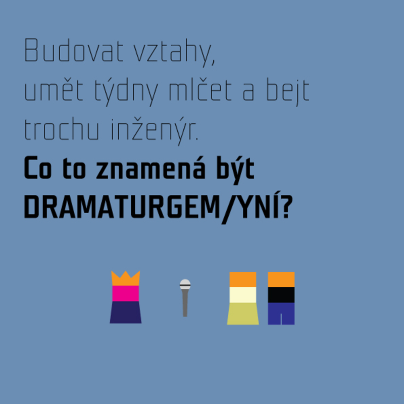Obrázek epizody Budovat vztahy, umět týdny mlčet a bejt trochu inženýr. Co to znamená být DRAMATURGEM/YNÍ?